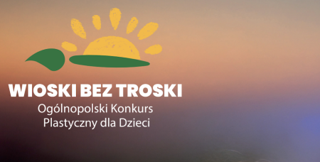 XVI Ogólnopolski Konkurs Plastyczny „Wioski bez troski”